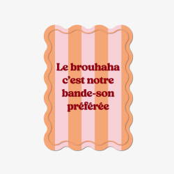 Affiche plexiglas citation originale Le brouhaha c'est notre bande-son préférée
