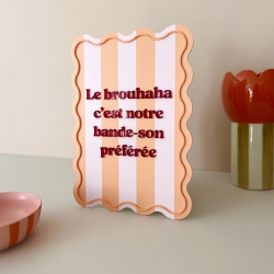 Affiche plexiglas citation originale Le brouhaha c'est notre bande-son préférée